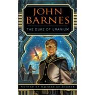 The Duke of Uranium by Barnes, John, 9780446610810