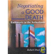 Negotiating a Good Death: Euthanasia in the Netherlands by Pool; Robert, 9780789010810