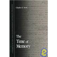 The Time of Memory by Scott, Charles E., 9780791440810
