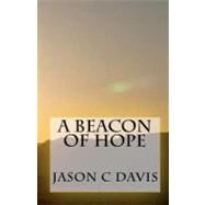A Beacon of Hope by Davis, Jason C.; Davis, Karen M., 9781452830810