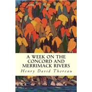 A Week on the Concord and Merrimack Rivers by Thoreau, Henry David, 9781502700810