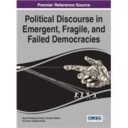 Political Discourse in Emergent, Fragile, and Failed Democracies by Orwenjo, Daniel Ochieng; Oketch, Omondi; Tunde, Asiru Hameed, 9781522500810
