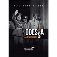 Odessa, 1941-1944 A Case Study of Soviet Territory under Foreign Rule by Dallin, Alexander; Watts, Larry L., 9781592110810