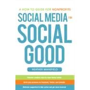 Social Media for Social Good: A How-to Guide for Nonprofits by Mansfield, Heather, 9780071770811