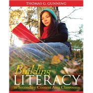 Building Literacy in Secondary Content Area Classrooms by Gunning, Thomas G., 9780205580811