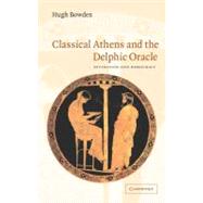 Classical Athens and the Delphic Oracle: Divination and Democracy by Hugh Bowden, 9780521530811