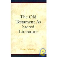 The Old Testament As Sacred Literature: A Compendium by ETHERIDGE CLAIRE, 9780738820811