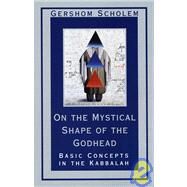 On the Mystical Shape of the Godhead Basic Concepts in the Kabbalah by SCHOLEM, GERSHOM, 9780805210811