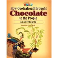 Our World Readers: How Quetzalcoatl Brought Chocolate to the People American English by Mesh, Lynn, 9781133730811