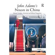 John Adams's Nixon in China by Timothy A. Johnson, 9781317110811