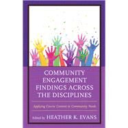 Community Engagement Findings Across the Disciplines Applying Course Content to Community Needs by Evans, Heather K., 9781475830811