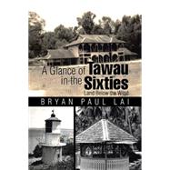 A Glance of Tawau in the Sixties by Paul Lai, Bryan, 9781482830811