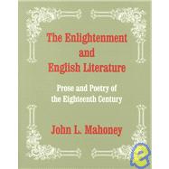 Enlightenment and English Literature : Prose and Poetry of the 18th Century by John L. Mahoney, 9781577660811