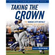 Taking the Crown The Kansas City Royals' Amazing 2015 Season by Fulks, Matt; Moore, Dayton, 9781629370811