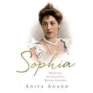 Sophia Princess, Suffragette, Revolutionary by Anand, Anita, 9781632860811