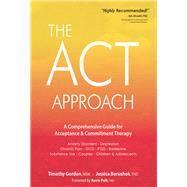 The Act Approach by Gordon, Timothy; Borushok, Jessica, Ph.D.; Polk, Kevin, Ph.D., 9781683730811
