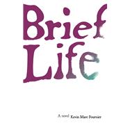 Brief Life A Novel by Fournier, Kevin Marc, 9781773370811