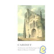 Cardiff: Architecture and Archaeology in the Medieval Diocese of Llandaff by Kenyon,John R., 9781904350811