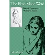 The Flesh Made Word Female Figures and Women's Bodies by Michie, Helena, 9780195060812