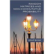 Random Matrices and Non-Commutative Probability by Arup Bose, 9780367700812