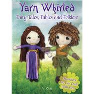 Yarn Whirled: Fairy Tales, Fables and Folklore Characters You Can Craft with Yarn by Olski, Pat, 9780486810812