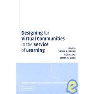 Designing for Virtual Communities in the Service of Learning by Edited by Sasha Barab , Rob Kling , James H. Gray, 9780521520812