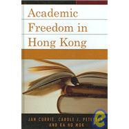 Academic Freedom in Hong Kong by Currie, Jan; Petersen, Carole J.; Mok, Ka Ho, 9780739110812