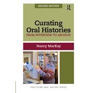 Curating Oral Histories by Nancy MacKay, 9781315430812