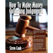 How to Make Money Collecting Judgments by Cook, Steve, 9781448640812