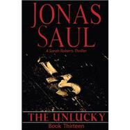 The Unlucky by Saul, Jonas, 9781507730812