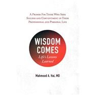 Wisdom Comes Life's Lessons Learned by Hai, Mahmood, 9781543990812