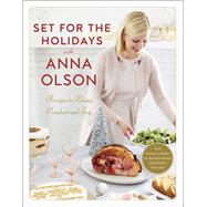 Set for the Holidays with Anna Olson Recipes to Bring Comfort and Joy: From Starters to Sweets, for the Festive Season and Almost Every Day: A Cookbook by Olson, Anna, 9780147530813