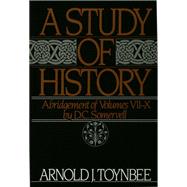 A Study of History Abridgement of Volumes VII-X by Toynbee, Arnold J.; Somervell, D.C., 9780195050813