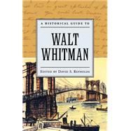 A Historical Guide to Walt Whitman by Reynolds, David S., 9780195120813