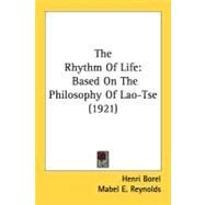 Rhythm of Life : Based on the Philosophy of Lao-Tse (1921) by Borel, Henri; Reynolds, Mabel E., 9780548720813