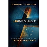 Unimaginable by Johnston, Jeremiah J.; Green, Steve, 9780764230813