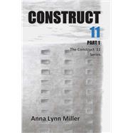 Construct 11 Part 1 by Miller, Anna Lynn, 9780998110813
