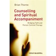 Counselling and Spiritual Accompaniment Bridging Faith and Person-Centred Therapy by Thorne, Brian, 9781119950813