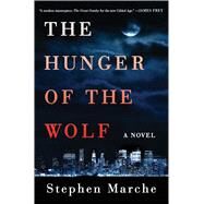 The Hunger of the Wolf A Novel by Marche, Stephen, 9781476730813