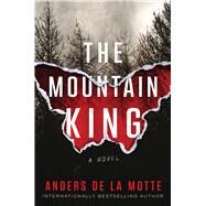 The Mountain King A Novel by de la Motte, Anders, 9781668030813