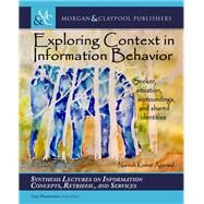 Exploring Context in Information Behavior by Agarwal, Naresh; Marchionini, Gary, 9781681730813