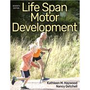 Life Span Motor Development by Kathleen M. Haywood; Nancy Getchell, 9781718210813