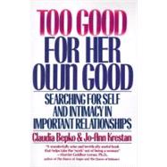 Too Good for Her Own Good: Searching for Self and Intimacy in Important Relationships by Bepko, Claudia, 9780060920814