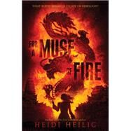 For a Muse of Fire by Heilig, Heidi, 9780062380814
