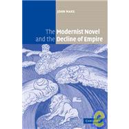 The Modernist Novel and the Decline of Empire by John Marx, 9780521120814
