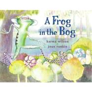 A Frog in the Bog by Wilson, Karma; Rankin, Joan, 9780689840814