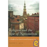 Religion And The Rise Of Nationalism by Alvis, Robert E., 9780815630814