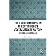 The Gregorian Mission to Kent in Bede's Ecclesiastical History: Methodology and Sources by Shaw; Richard, 9781138060814