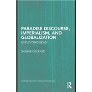Paradise Discourse, Imperialism, and Globalization: Exploiting Eden by Deckard; Sharae, 9781138820814