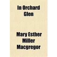 In Orchard Glen by Macgregor, Mary Esther Miller, 9781153810814
